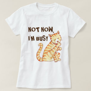 Camiseta "No ahora soy" cita divertida ocupada del gato