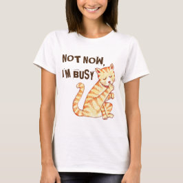 Camiseta "No ahora soy" cita divertida ocupada del gato