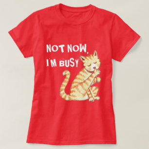 Camiseta "No ahora soy" cita divertida ocupada del gato