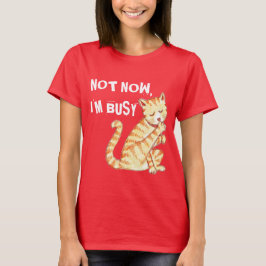 Camiseta "No ahora soy" cita divertida ocupada del gato