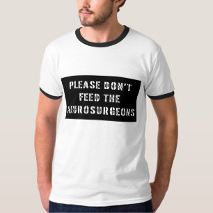 Camiseta No alimente por favor a los neurocirujanos