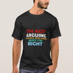 Camiseta No Argumento Que Estoy Explicando Por Qué Tengo Ra