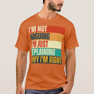 Camiseta No Argumento Que Solo Explique Por Qué Tengo Razón