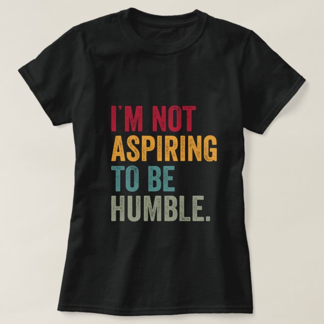 Camiseta No Aspirar A Ser Humilde Testigo Viral Político Hu (Diseño del anverso)