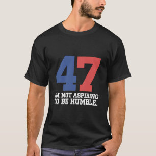 Camiseta No Aspiro a Ser la Humilde Kamala Harris 47