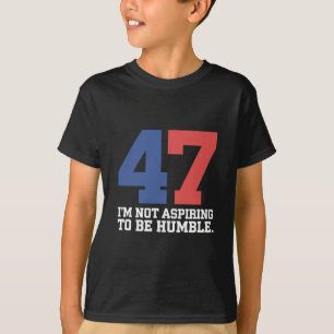 Camiseta No Aspiro a Ser la Humilde Kamala Harris 47