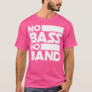 Camiseta No Bass No Band Music Bass Guitar