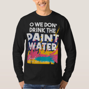 Camiseta No bebemos el agua de pintura - enseñando arte