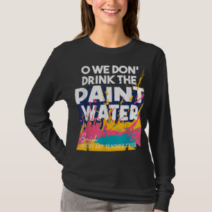Camiseta No bebemos el agua de pintura - enseñando arte