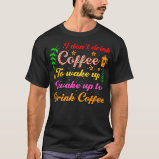 Camiseta No bebo café para despertarme me despierto para be
