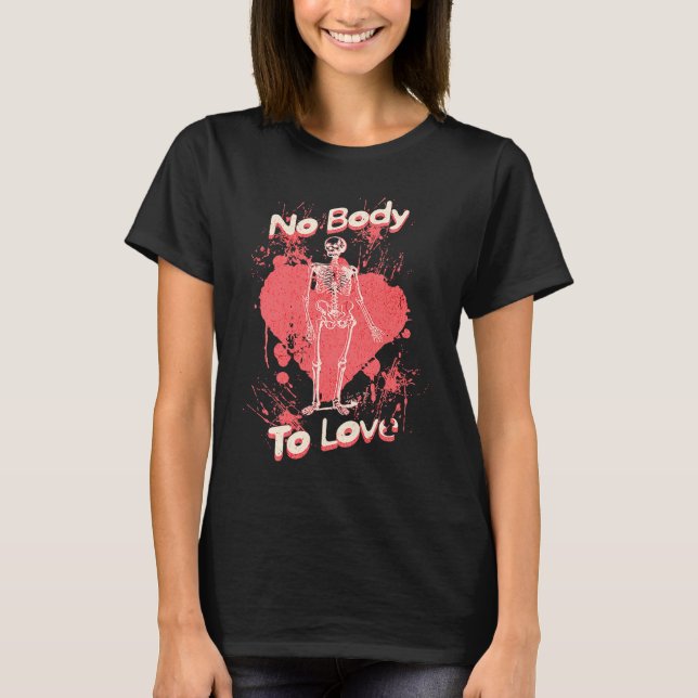 Camiseta No Body To Love  Valentines Day Skeleton Pun (Anverso)