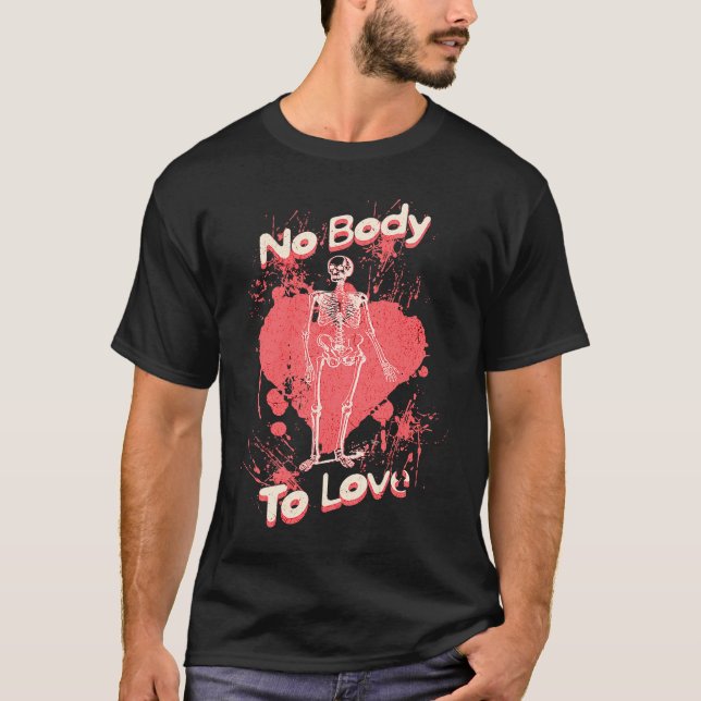 Camiseta No Body To Love  Valentines Day Skeleton Pun (Anverso)