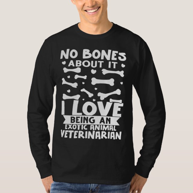 Camiseta No Bones About It I Love Being A Exotic Animal Vet (Anverso)