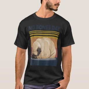 Camiseta No Bones Day Pug - Divertido Perro Mamá Y Papá Per
