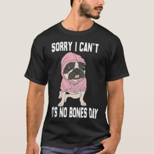 Camiseta No Bones Day Pug Funny Perro Mamá y Papá Perro Lo