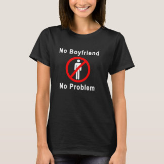 Camiseta No Boyfriend No Problem