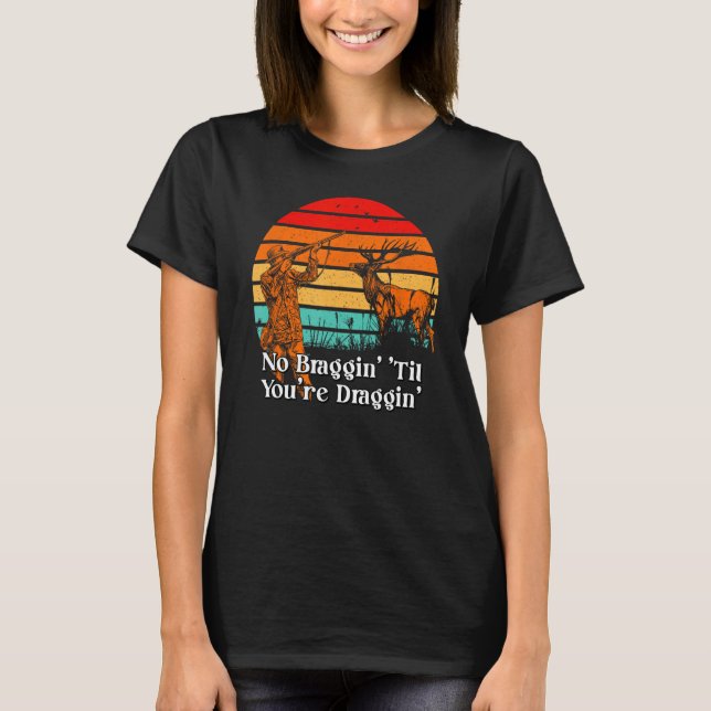 Camiseta No Braggin Til You re Draggin Bowaching Moose Bowh (Anverso)