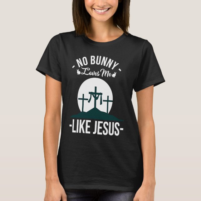 Camiseta No Bunny Loves Me Likes Jesus Easter Sunday  1 (Anverso)