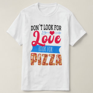 Camiseta No busques Amor Buscar Pizza
