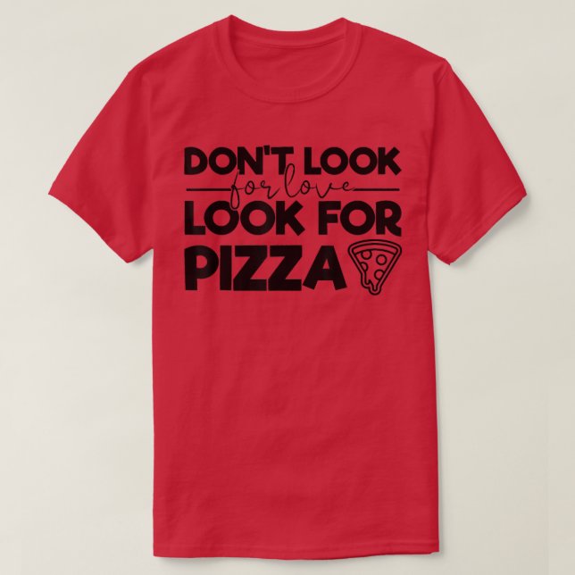 Camiseta No busques Amor Buscar Pizza Graciosa Tee para P (Diseño del anverso)