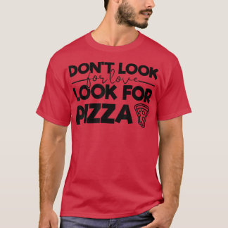 Camiseta No busques Amor Buscar Pizza Graciosa Tee para P