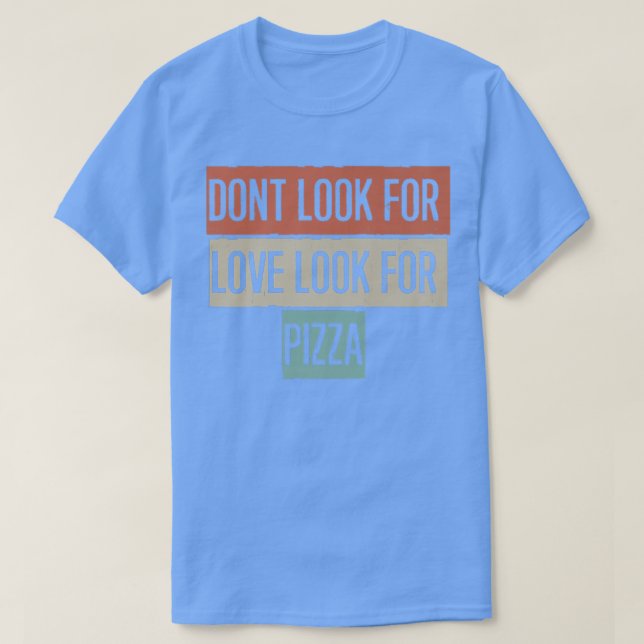 Camiseta No busques Amor Buscar Pizza Premium  (Diseño del anverso)