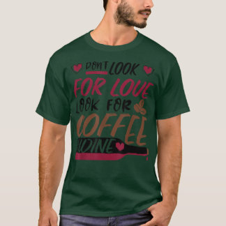 Camiseta No busques amor, buscas café y vino