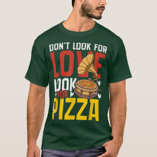 Camiseta No busques Amor Por La Pizza 