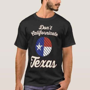 Camiseta No californices el artículo del Orgullo Texano de