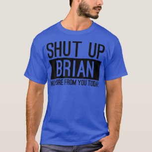 Camiseta No Cállate Brian No More De Ti Hoy Gracioso