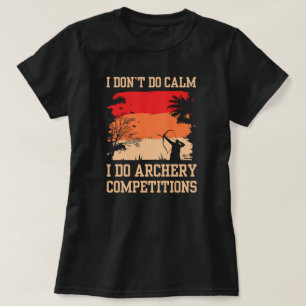 Camiseta No calmo, hago competiciones de tiro a arco