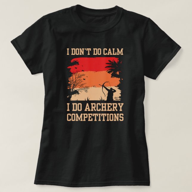 Camiseta No calmo, hago competiciones de tiro a arco (Diseño del anverso)