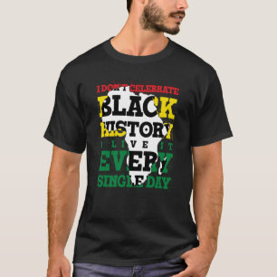 Camiseta No celebro la historia negra, la vivo cada vez que