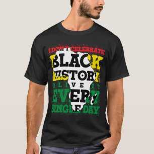 Camiseta No celebro la historia negra, la vivo cada vez que