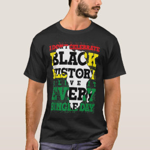 Camiseta No celebro la historia negra, la vivo cada vez que
