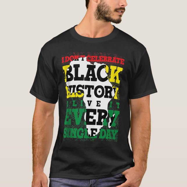 Camiseta No celebro la historia negra, la vivo cada vez que (Anverso)