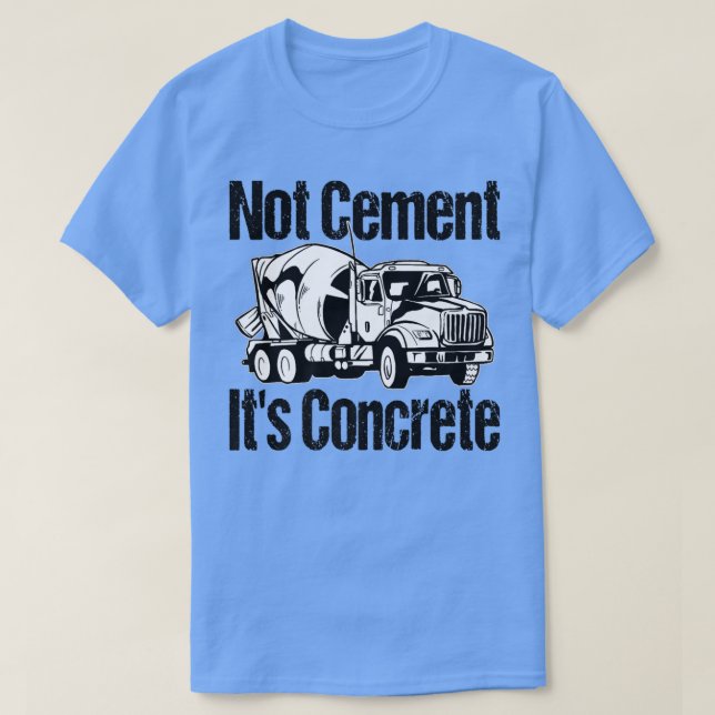 Camiseta No cemento es concreto - Funny Concrete Mixer Tr (Diseño del anverso)
