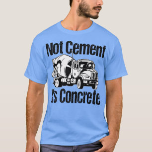 Camiseta No cemento es concreto - Funny Concrete Mixer Tr