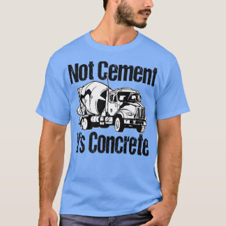 Camiseta No cemento es concreto - Funny Concrete Mixer Tr