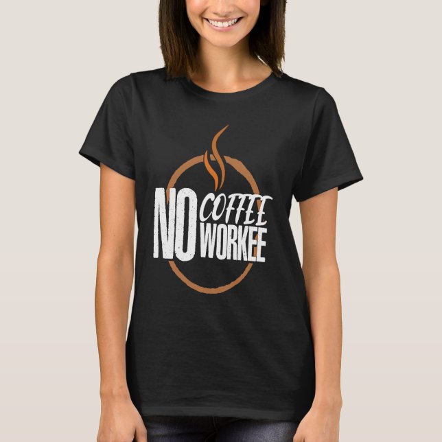 Camiseta No Coffee No Work Caffeine Espresso Cappuccino (Anverso)