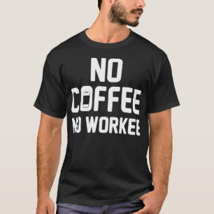 Camiseta No Coffee No Workee café cumpleaños de cafeína div