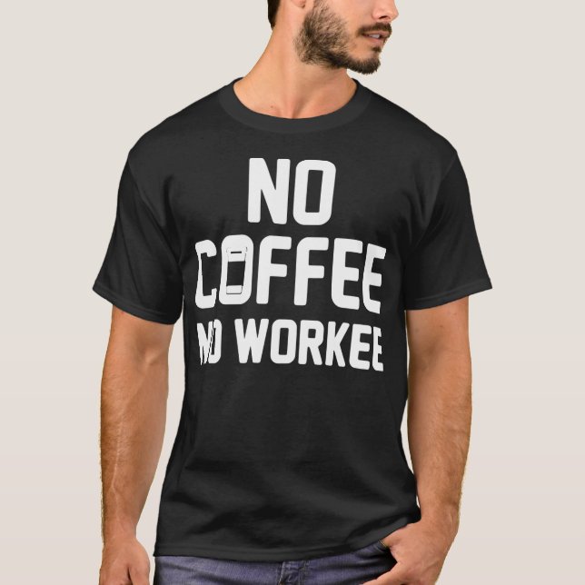 Camiseta No Coffee No Workee café cumpleaños de cafeína div (Anverso)