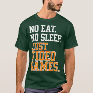 Camiseta No comer Sleep Just Video Games Repetir el regalo 