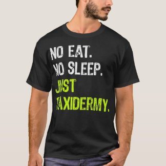 Camiseta No comer sueño repetir solo Taidermy Taidermist Pr