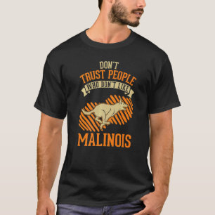 Camiseta No confíes en la gente que no le gusta Malinois Be