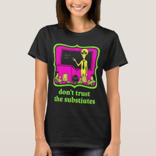 Camiseta No Confíes en Subtitutos Invasión Alien Funny Prof