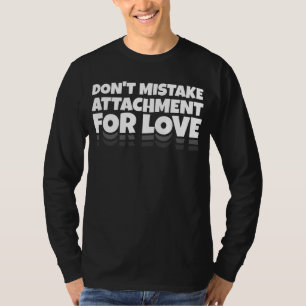 Camiseta No Confundas el Apego con el Amor Motivacional
