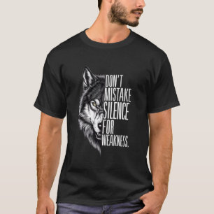 Camiseta No confundas mi silencio por la debilidad del lobo