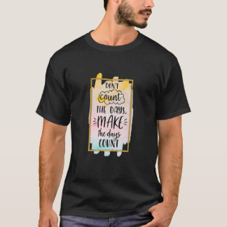 Camiseta No contar los días para que los días cuenten amor