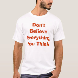 Camiseta No crea que todo que usted piensa